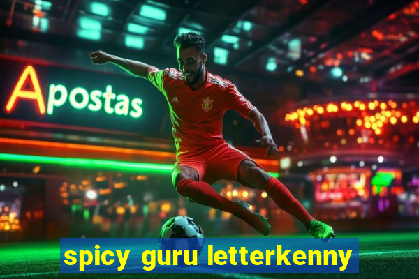 spicy guru letterkenny